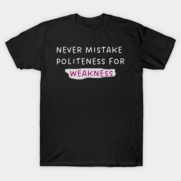 Never mistake politeness for weakness. T-Shirt by OnuM2018